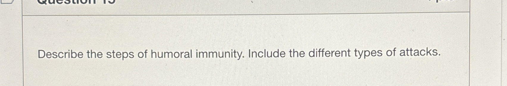 Solved Describe the steps of humoral immunity. Include the | Chegg.com