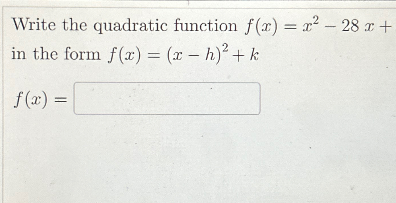 Solved Write the quadratic function f(x)=x2-28x+ ﻿in the | Chegg.com