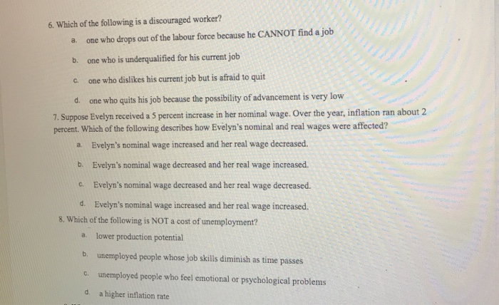 Solved 6. Which Of The Following Is A Discouraged Worker? A | Chegg.com