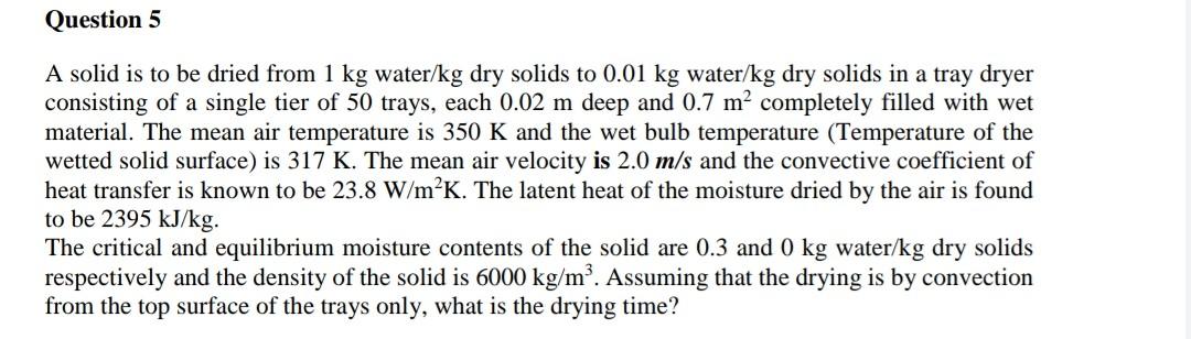 Solved Question 5 A solid is to be dried from 1 kg water/kg | Chegg.com