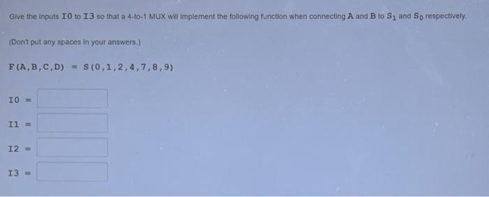 Solved Give the inputs IO to I3 so that a 4-to-1 MUX will | Chegg.com