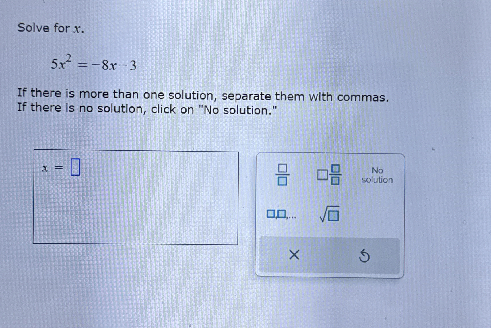 Solved Solve for x.5x2=-8x-3If there is more than one | Chegg.com