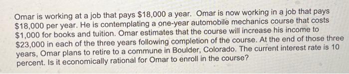 Omar is working at a job that pays \( \$ 18,000 \) a year. Omar is now working in a job that pays \( \$ 18,000 \) per year. H