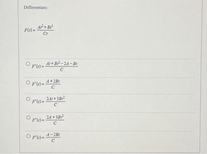 Solved Differentiate: F(t)= At² + Br³ Ct F'(t) = O F'(t) = | Chegg.com