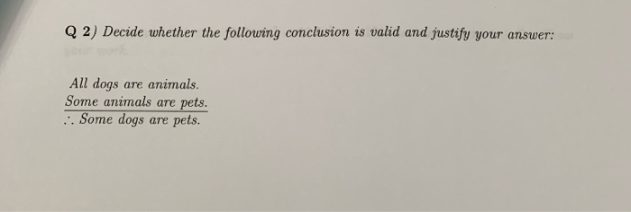 Solved Q 2) Decide whether the following conclusion is valid | Chegg.com