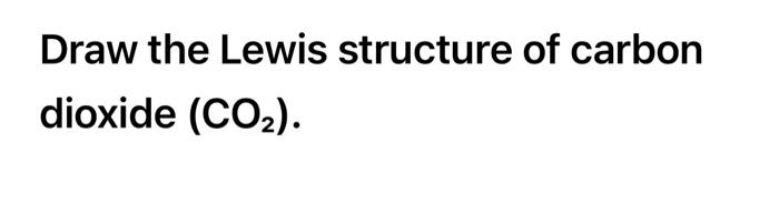 Solved Draw the Lewis structure of carbon dioxide (CO2). | Chegg.com