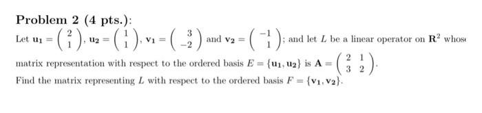 Solved Problem 2 (4 Pts.): Let U1=(21),u2=(11),v1=(3−2) And | Chegg.com