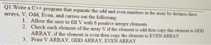 Solved Q1. Write a C++ program that separate the odd and | Chegg.com