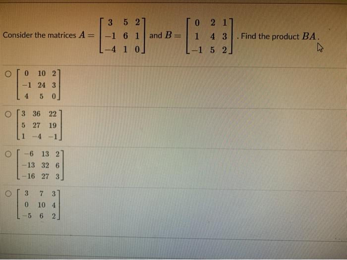 Solved 0 2 1 Consider the matrices A = 3 5 2 -1 6 1 -4 1 0 | Chegg.com