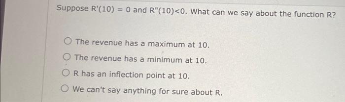 Solved Suppose R′(10)=0 and R′′(10)