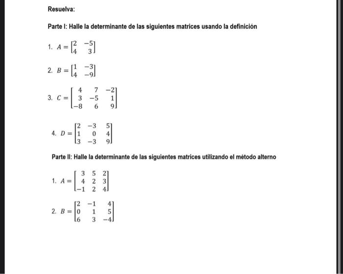 Resuelva: Parte I: Halle la determinante de las siguientes matrices usando la definición 1. A= 2. B = = [₁3] 3. C= 3 -5 -8 -3