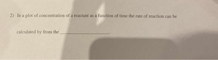Solved 2) In a plot of concentration of a reactant as a | Chegg.com