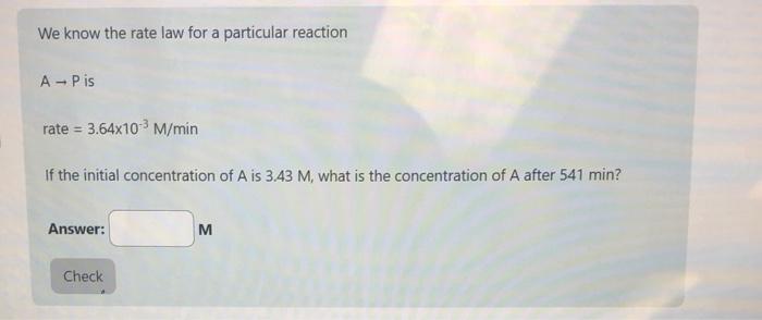 Solved We know the rate law for a particular reaction A→P is | Chegg.com