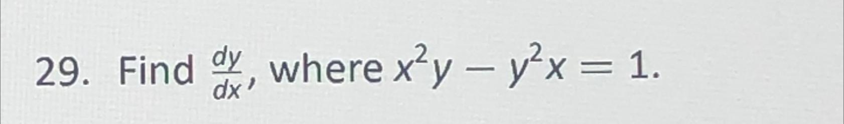 Solved Find dydx, ﻿where x2y-y2x=1. | Chegg.com