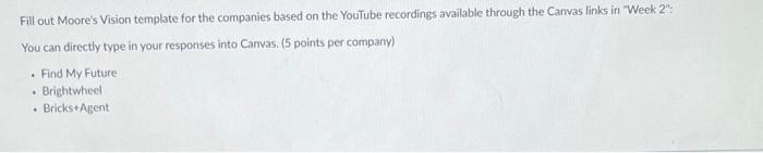 Fill out Moores Vision template for the companies based on the YouTube recordings available through the Canvas links in Wee