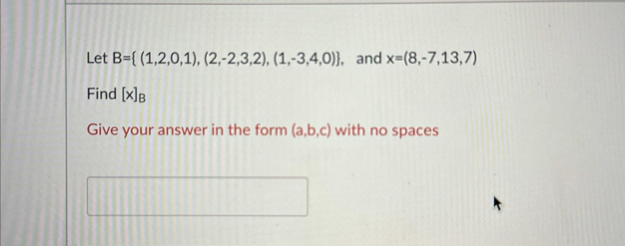 Solved Let B={(1,2,0,1),(2,-2,3,2),(1,-3,4,0)}, ﻿and | Chegg.com