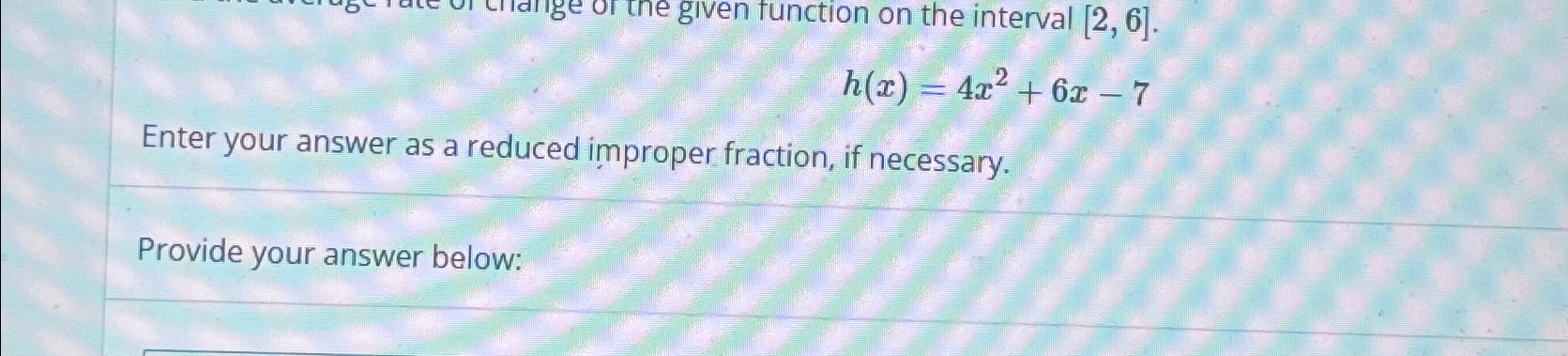 Solved h(x)=4x2+6x-7Enter your answer as a reduced improper | Chegg.com