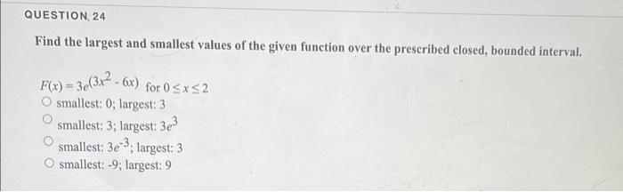 Solved QUESTION 24 Find the largest and smallest values of | Chegg.com