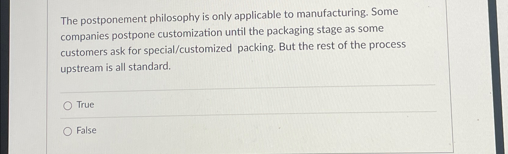 Solved The postponement philosophy is only applicable to | Chegg.com