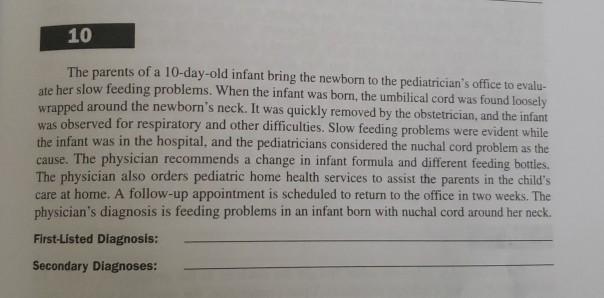 10 The parents of a 10-day-old infant bring the newborn to the pediatricians office to evalu- ate her slow feeding problems.