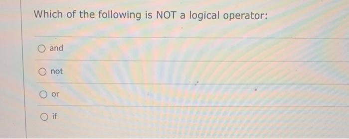 Solved Which of the following is NOT a logical operator: and | Chegg.com