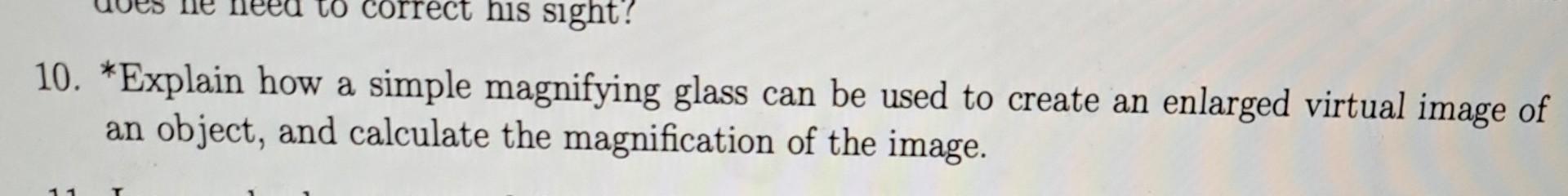 Simple Magnifier Questions Solved 10. *Explain how a simple magnifying glass can be | Chegg.com