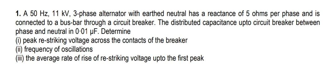Solved 1. A 50 Hz, 11 kv, 3-phase alternator with earthed | Chegg.com