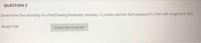 Solved QUESTION 2 Determine the viscosity of a fluid having | Chegg.com