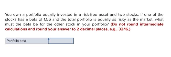 Solved You Own A Portfolio Equally Invested In A Risk-free | Chegg.com