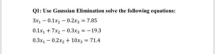 Solved Q1: Use Gaussian Elimination solve the following | Chegg.com