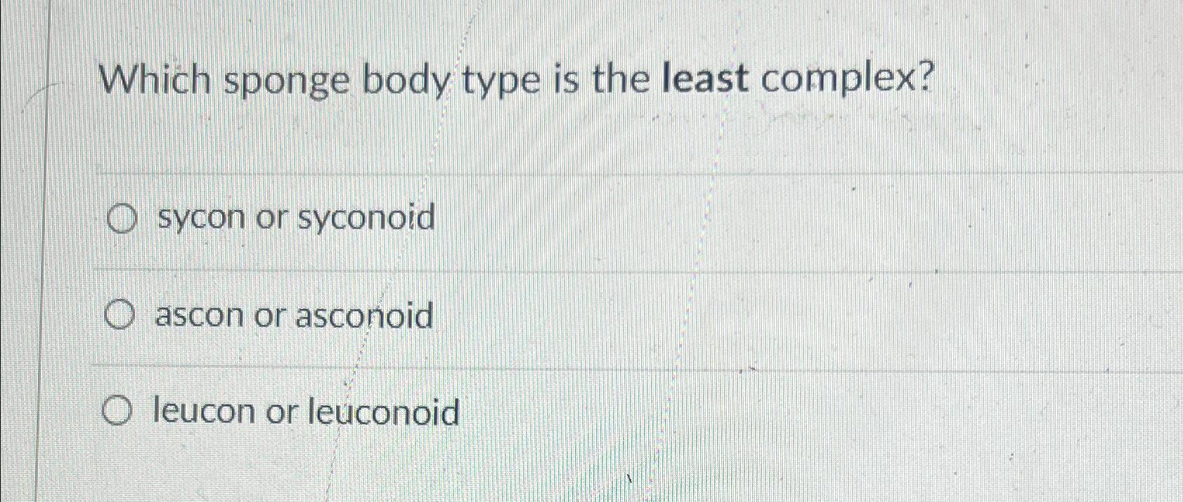 Solved Which sponge body type is the least complex?sycon or