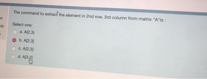 Solved The command to extract the element in 2nd row 3rd Chegg