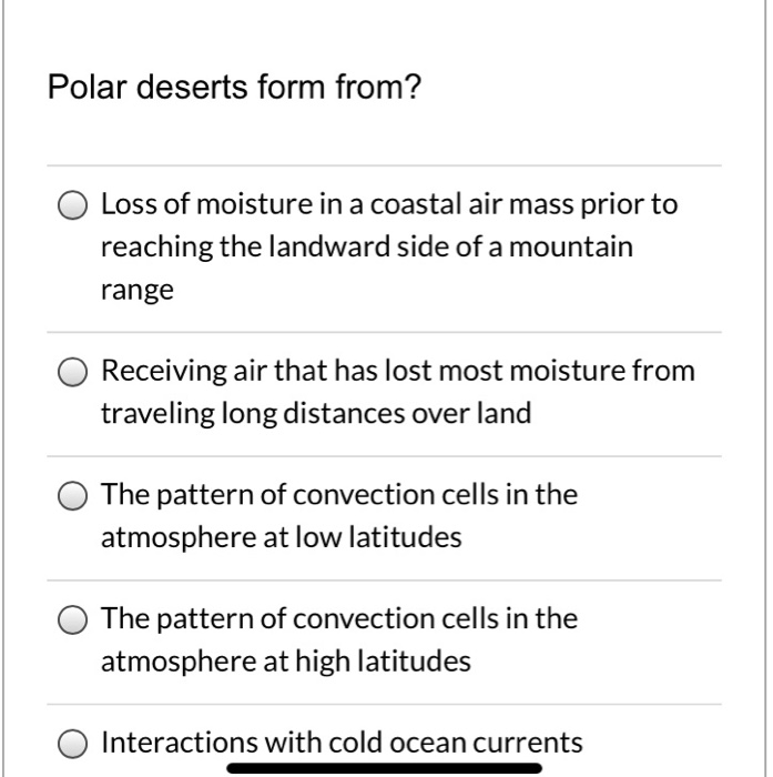 Solved Polar deserts form from? Loss of moisture in a | Chegg.com