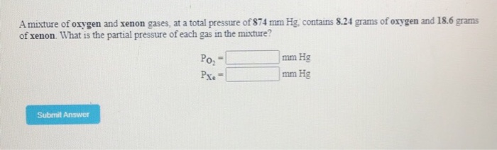 Solved A Mixture Of Oxygen And Xenon Gases At A Total