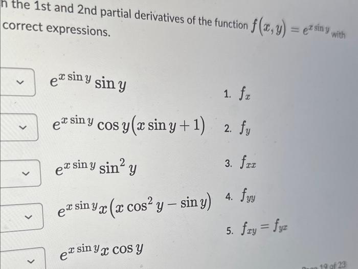 n the 1st and 2 nd partial derivatives of the function \( f(x, y)=e^{x \sin y} \) with correct expressions. \[ \begin{array}{