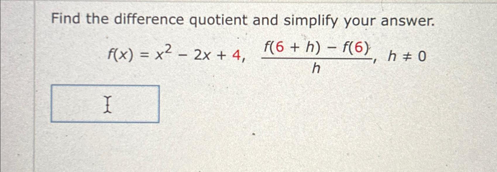 Solved Find the difference quotient and simplify your | Chegg.com