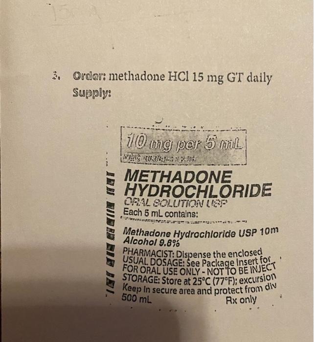 3. Order: methadone HCl 15 mg GT daily Supply: il 0 inng per 5 mL TE WIEC EU39-3-3 2.16 METHADONE HYDROCHLORIDE ORAL SOLUTION