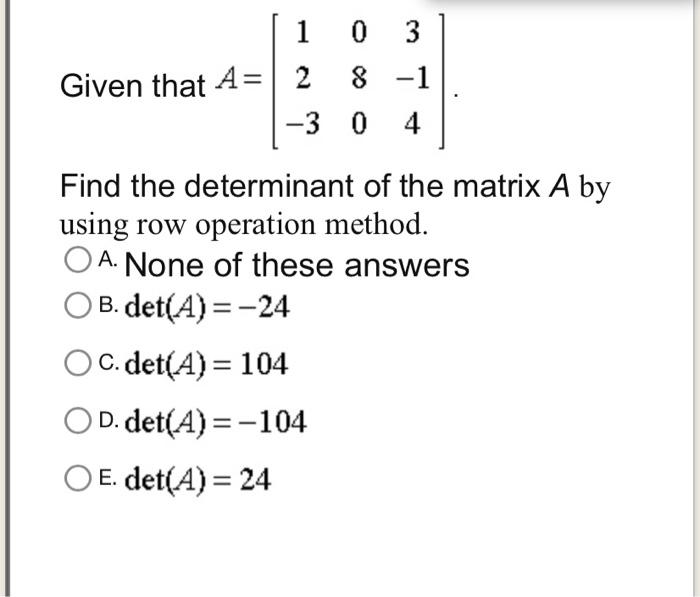 Solved Given a 5×5 matrix A such that det(A)=41 Compute the | Chegg.com