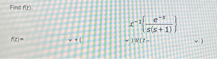 Solved Find f(t). L−1{s(s+1)e−s}f(t)= ) u(t− | Chegg.com