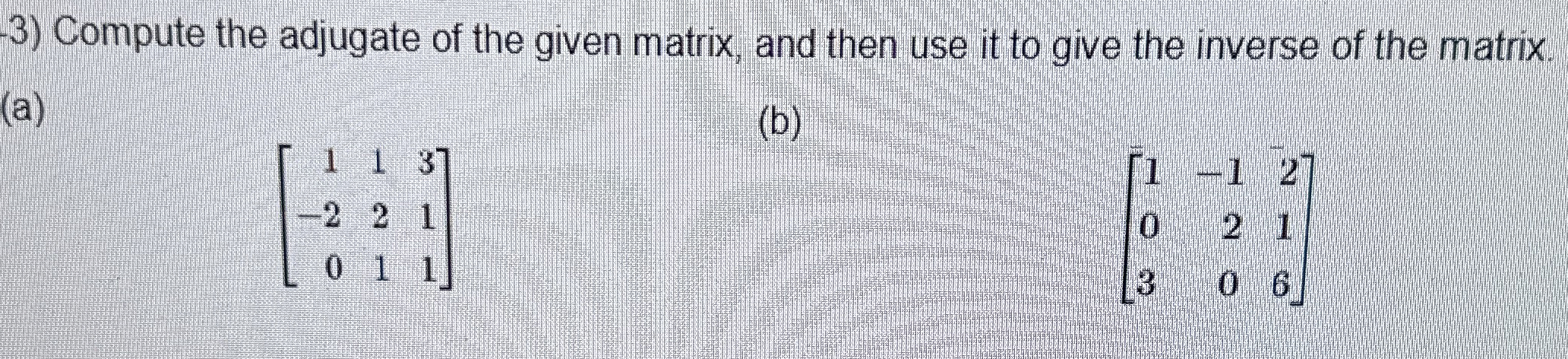Compute The Adjugate Of The Given Matrix And Then Chegg