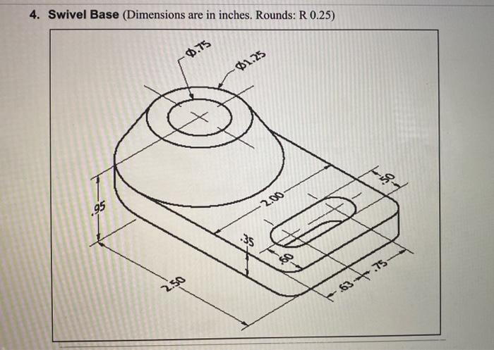 4. Swivel Base (Dimensions are in inches. Rounds: R \( 0.25 \) )