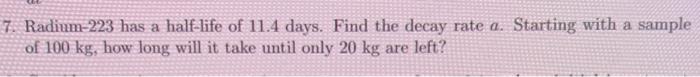 Solved 7 Radium 223 Has A Half Life Of 11 4 Days Find The Chegg Com   Image