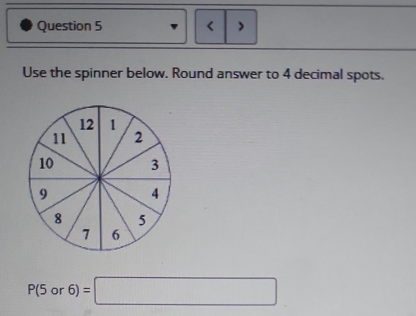 Solved Question 5 Use the spinner below. Round answer to | Chegg.com