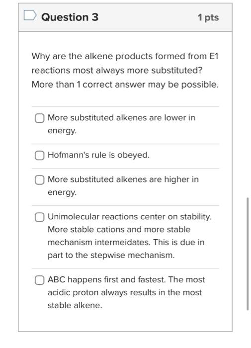 Why are the alkene products formed from E1 reactions most always more substituted?
More than 1 correct answer may be possible