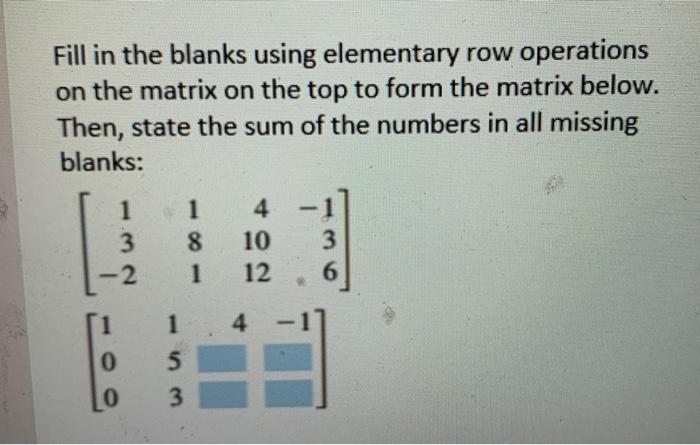 Solved Fill in the blanks using elementary row operations on