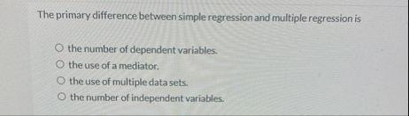 Solved The primary difference between simple regression and | Chegg.com