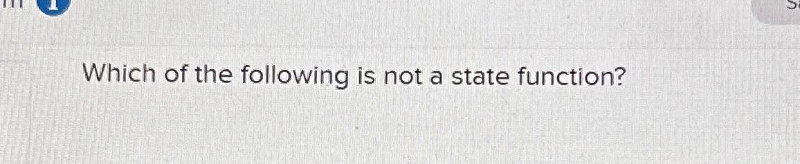 Solved Which of the following is not a state function? | Chegg.com