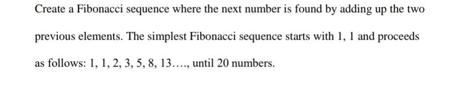 Solved Create a Fibonacci sequence where the next number is | Chegg.com