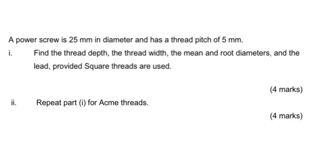 Solved A power screw is 25 mm in diameter and has a thread