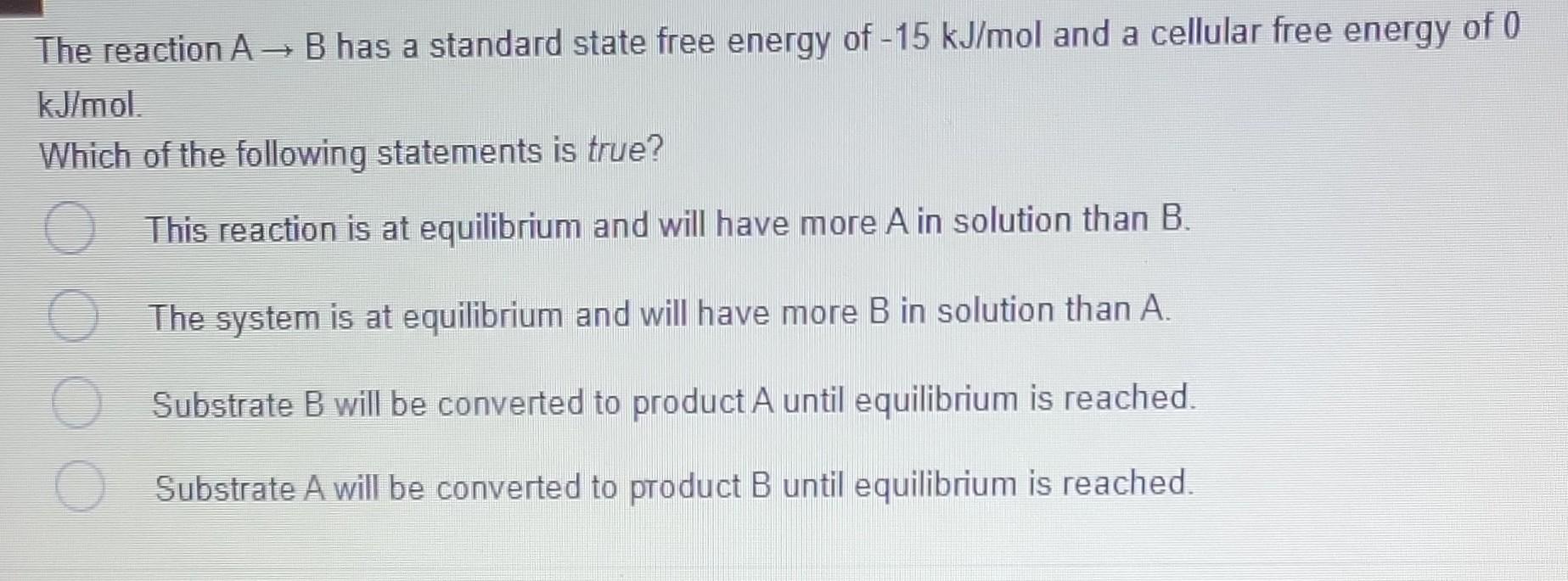 Solved The Reaction A→B Has A Standard State Free Energy Of | Chegg.com